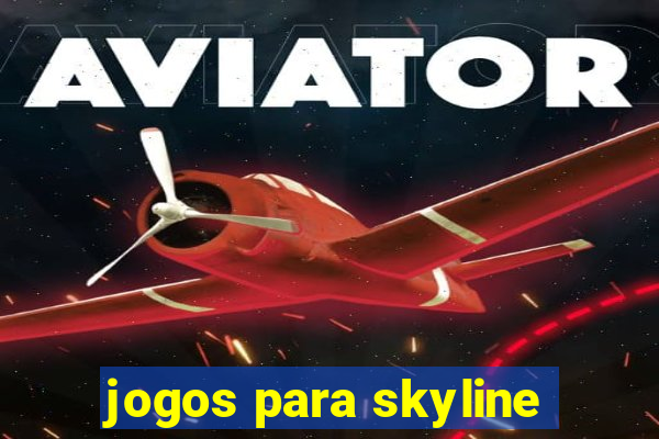 jogos para skyline